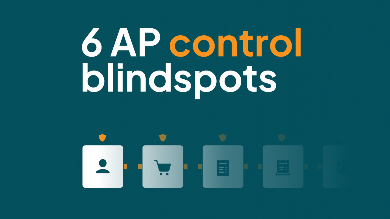 6 AP control blindspots across the accounts payable process, highlighting gaps in visibility and control.