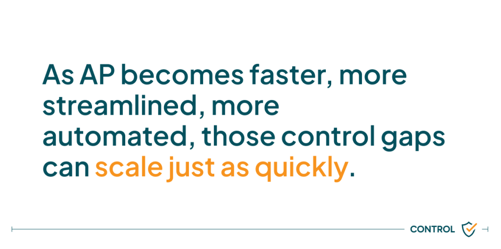 Text graphic highlighting a key accounts payable risk: as AP processes become faster, more streamlined and more automated, existing control gaps can scale just as quickly, increasing compliance and governance exposure.